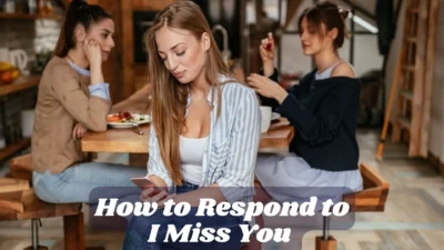 How to Respond to I Miss You Text