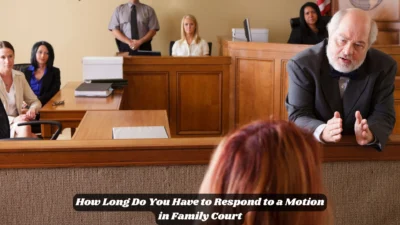 How Long Do You Have to Respond to a Motion in Family Court