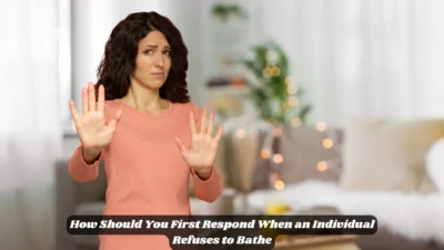How Should You First Respond When an Individual Refuses to Bathe