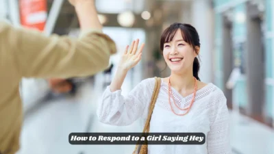How to Respond to a Girl Saying Hey
