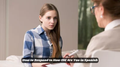 How to Respond to How Old Are You in Spanish
