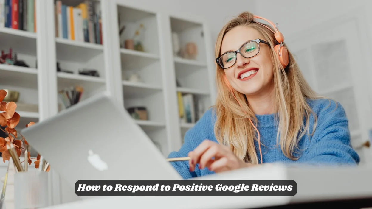 How to Respond to Positive Google Reviews
