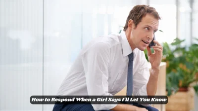 How to Respond When a Girl Says I'll Let You Know